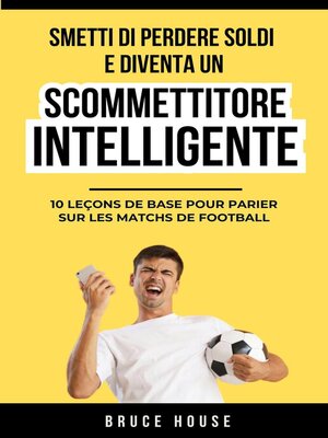 cover image of Smetti Di Perdere Soldi E Diventa Un Scommettitore Intelligente